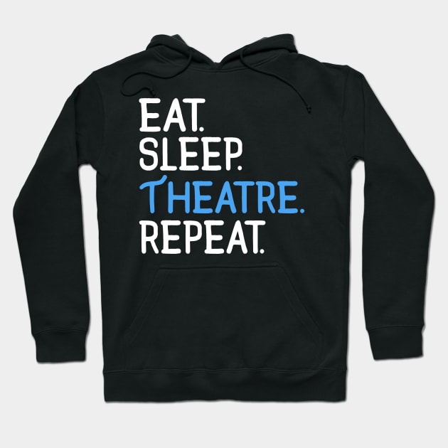 Eat. Sleep. Theatre. Repeat. Hoodie by KsuAnn